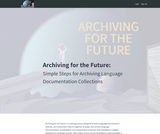 Archiving for the Future: Simple Steps for Archiving Language Documentation Collections